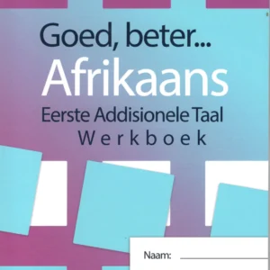 Goed, beter . . . Afrikaans | Eerste Addionele Taal Werkboeke